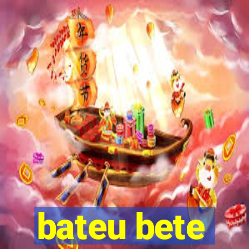 bateu bete